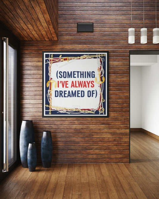 Something I've Always Dreamed Of, 90 cm